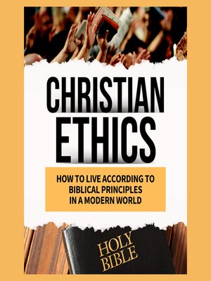 cover image of Christian Ethics How to Live According to Biblical Principles in a Modern World